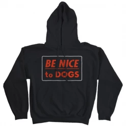 Wicked Clothes Hoodies Be Nice To Dogs Hoodie